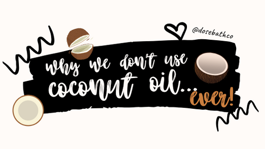 Why we don't use Coconut Oil in our products, EVER!